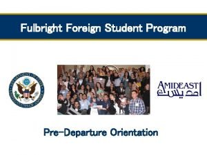 Fulbright Foreign Student Program PreDeparture Orientation Introduction to