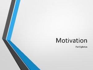 Motivation Pat Eglinton Agenda Motivation Importance and Examples