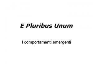 E Pluribus Unum I comportamenti emergenti Comportamenti emergenti