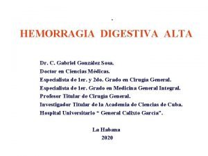 HEMORRAGIA DIGESTIVA ALTA Dr C Gabriel Gonzlez Sosa