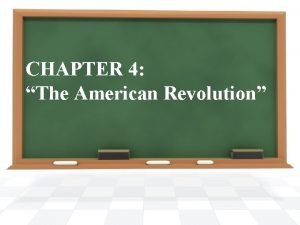 CHAPTER 4 The American Revolution SECTION 1 Revolution