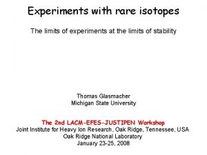 Experiments with rare isotopes The limits of experiments