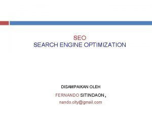 SEO SEARCH ENGINE OPTIMIZATION DISAMPAIKAN OLEH FERNANDO SITINDAON