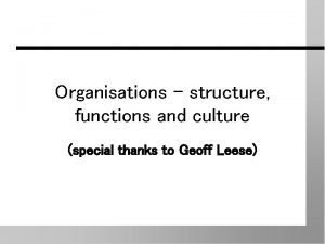 Organisations structure functions and culture special thanks to