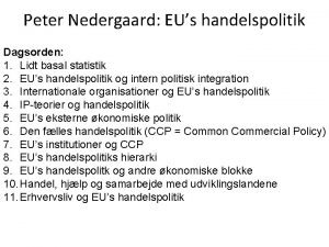Peter Nedergaard EUs handelspolitik Dagsorden 1 Lidt basal