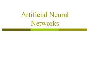 Artificial Neural Networks Neural networks to the rescue