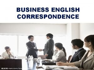 BUSINESS ENGLISH CORRESPONDENCE Unit One Basic Knowledge of