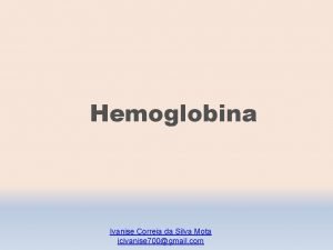 Hemoglobina Ivanise Correia da Silva Mota icivanise 700gmail
