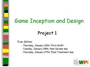 Game Inception and Design Project 1 Due dates