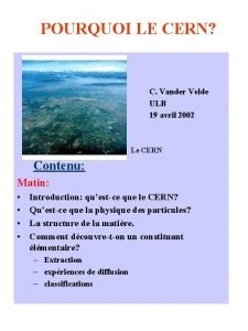POURQUOI LE CERN C Vander Velde ULB 19