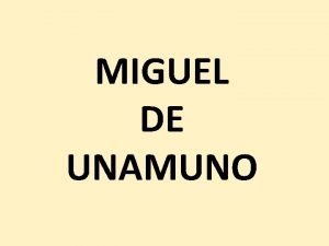 MIGUEL DE UNAMUNO NDICE o Vida Diapositivas 3