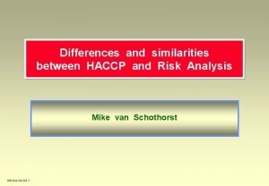 Differences and similarities between HACCP and Risk Analysis