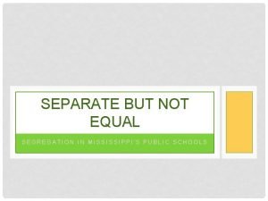 SEPARATE BUT NOT EQUAL SEGREGATION IN MISSISSIPPIS PUBLIC