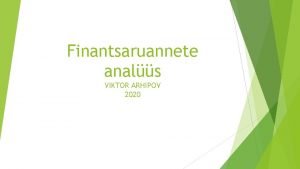 Finantsaruannete anals VIKTOR ARHIPOV 2020 Finantsaruannete anals on