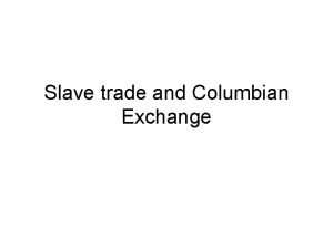 Slave trade and Columbian Exchange The Atlantic Slave