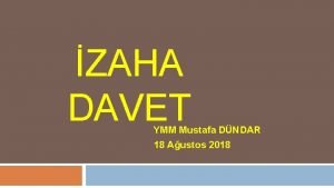 ZAHA DAVET YMM Mustafa DNDAR 18 Austos 2018