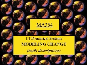 MA 354 1 1 Dynamical Systems MODELING CHANGE