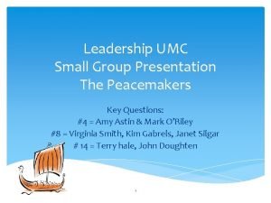 Leadership UMC Small Group Presentation The Peacemakers Key