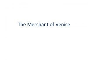 The Merchant of Venice The Merchant of Venice