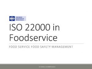 ISO 22000 in Foodservice FOOD SERVICE FOOD SAFETY