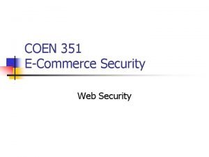 COEN 351 ECommerce Security Web Security Table of
