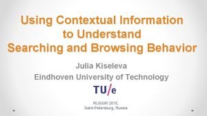 Using Contextual Information to Understand Searching and Browsing