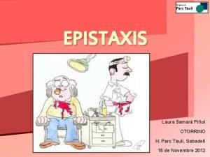 EPISTAXIS Laura Samar Piol OTORRINO H Parc Taul