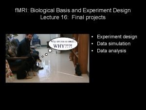 f MRI Biological Basis and Experiment Design Lecture