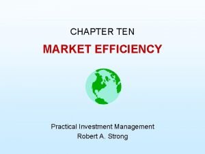 CHAPTER TEN MARKET EFFICIENCY Practical Investment Management Robert