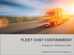 FLEET COST CONTAINMENT Strategies to Minimize Losses Presented