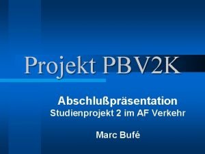 Projekt PBV 2 K Abschluprsentation Studienprojekt 2 im