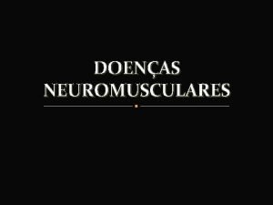 DOENAS NEUROMUSCULARES No existe doena sem cura existe