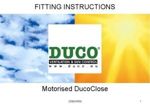 FITTING INSTRUCTIONS Motorised Duco Close 20060908 1 Motorised