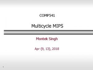 COMP 541 Multicycle MIPS Montek Singh Apr 9
