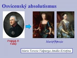 Osvcensk absolutismus Fridrich II Velik Marie Terezie Marie