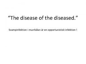 The disease of the diseased Svampinfektion i munhlan