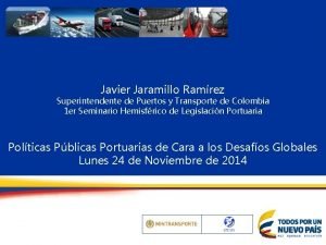 Javier Jaramillo Ramrez Superintendente de Puertos y Transporte