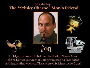 Introducing The Stinky Cheese Mans Friend Hold your