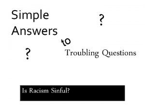 Simple Answers to Troubling Questions Is Racism Sinful