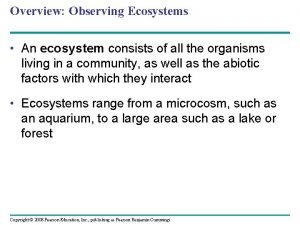 Overview Observing Ecosystems An ecosystem consists of all