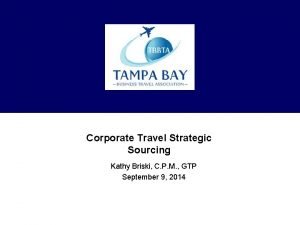 Corporate Travel Strategic Sourcing Kathy Briski C P