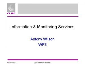 Information Monitoring Services Antony Wilson WP 3 Antony