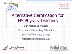 Alternative Certification for HS Physics Teachers Dan Mac