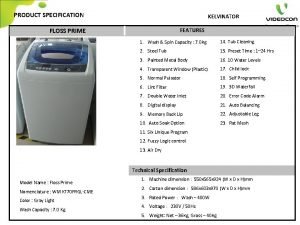 PRODUCT SPECIFICATION KELVINATOR FEATURES FLOSS PRIME 1 Wash