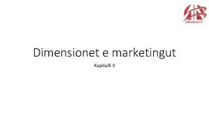 Dimensionet e marketingut Kapitulli II Dimensionet e marketingut