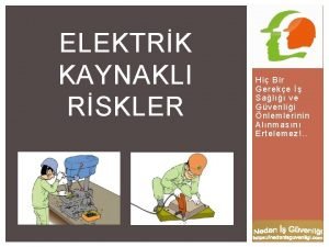 ELEKTRK KAYNAKLI RSKLER Hi Bir Gereke Sal ve