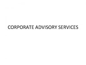 CORPORATE ADVISORY SERVICES CORPORATE RESTRUCTURING q q Revising