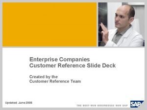 Enterprise Companies Customer Reference Slide Deck Created by