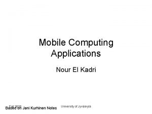 Mobile Computing Applications Nour El Kadri Fall 2008