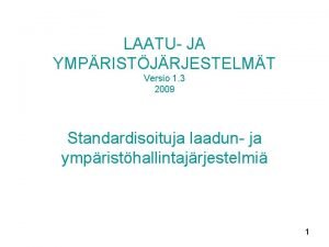 LAATU JA YMPRISTJRJESTELMT Versio 1 3 2009 Standardisoituja